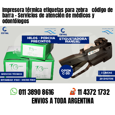 Impresora térmica etiquetas para zebra  código de barra - Servicios de atención de médicos y odontólogos